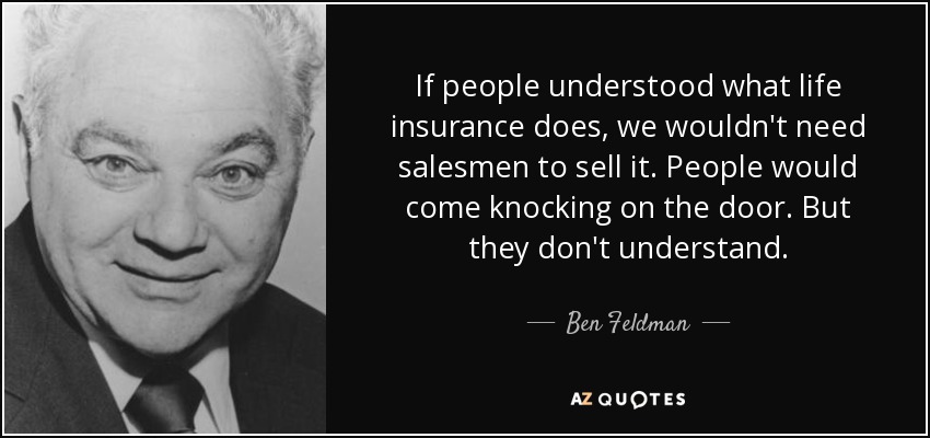 quote-if-people-understood-what-life-insurance-does-we-wouldn-t-need-salesmen-to-sell-it-people-ben-feldman-62-87-47.jpg
